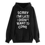 SORRY I'M LATE I DIDN'T WANT TO COME Letter Print Hoodie 703-1-Outfit